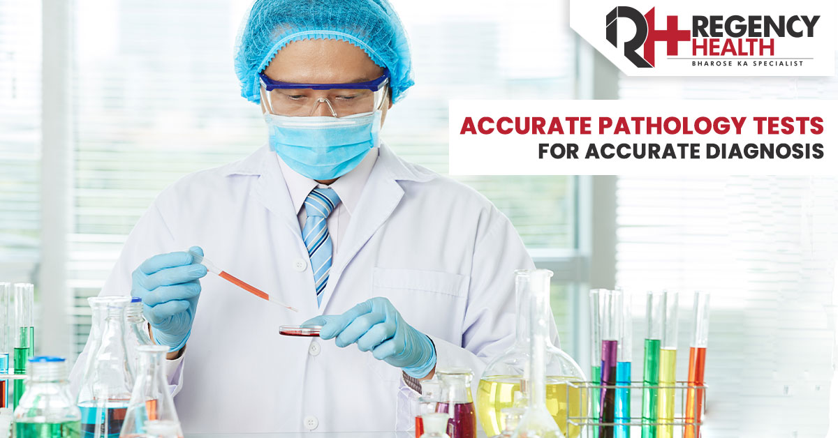 Know The Most Important Pathology Tests That Help In Correct Diagnosis Regency Healthcare Ltd