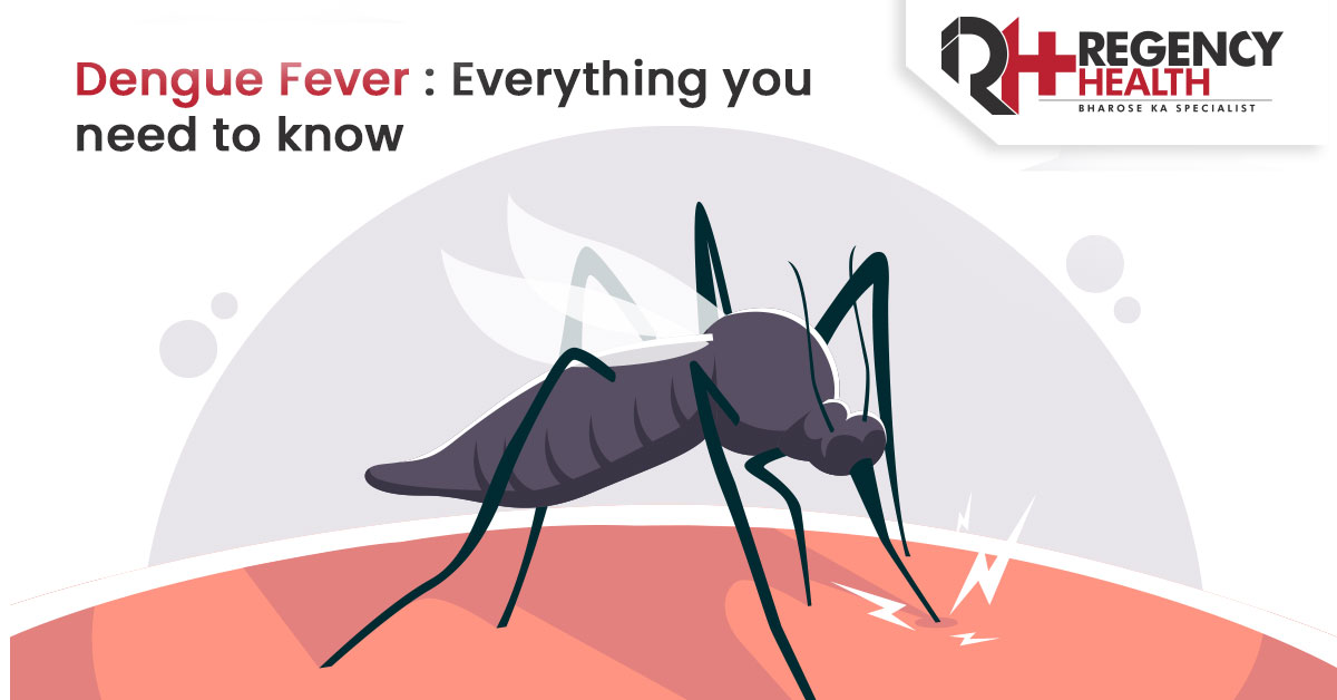 Dengue Fever: All you need to know - Blog - Regency Healthcare Ltd